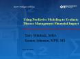 Using Predictive Modeling to Evaluate Disease Management Financial Impact PowerPoint PPT Presentation