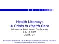 Health Literacy: A Crisis In Health Care Minnesota Rural Health Conference July 19, 2005 Duluth, MN PowerPoint PPT Presentation
