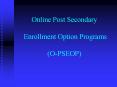 Online Post Secondary  Enrollment Option Programs (O-PSEOP) PowerPoint PPT Presentation