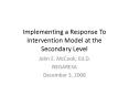Implementing a Response To Intervention Model at the Secondary Level PowerPoint PPT Presentation