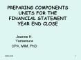 PREPARING COMPONENTS UNITS FOR THE FINANCIAL STATEMENT YEAR END CLOSE PowerPoint PPT Presentation