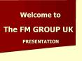 The FM GROUP UK PowerPoint PPT Presentation