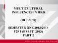 MULTICULTURAL INFLUENCES IN HRD (DCE5130)  SEMESTER ONE 2013/2014 F2F I (8 SEPT. 2013) PART 2 PowerPoint PPT Presentation