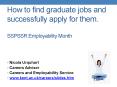 How to find graduate jobs and successfully apply for them.  SSPSSR Employability Month PowerPoint PPT Presentation