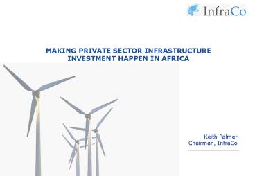 MAKING PRIVATE SECTOR INFRASTRUCTURE INVESTMENT HAPPEN IN AFRICA