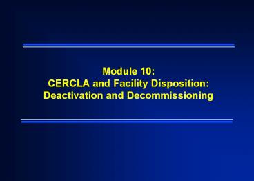 Module 10: CERCLA and Facility Disposition: Deactivation and Decommissioning