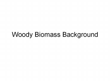 Woody Biomass Background