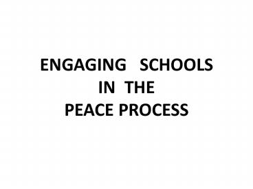 ENGAGING  SCHOOLS           IN THE PEACE PROCESS