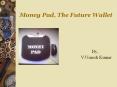 Money Pad, The Future Wallet PowerPoint PPT Presentation