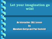 Let your imagination go wild!