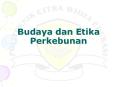 Budaya dan Etika Perkebunan PowerPoint PPT Presentation
