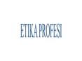 ETIKA PROFESI PowerPoint PPT Presentation