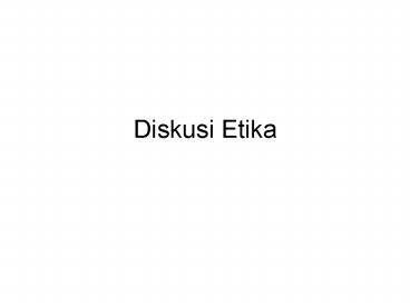 Diskusi Etika