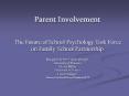 Parent Involvement  The Future of School Psychology Task Force on Family-School Partnership Margaret Beebe-Frankenberger University of Montana Gloria Miller University of Denver Lisa Persinger Tucson Unified School District (AZ) PowerPoint PPT Presentation