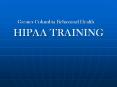 Greater Columbia Behavioral Health HIPAA TRAINING PowerPoint PPT Presentation