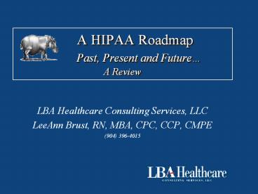 A HIPAA Roadmap     Past, Present and Future