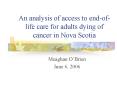 An analysis of access to end-of-life care for adults dying of cancer in Nova Scotia PowerPoint PPT Presentation