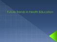 Future Trends in Health Education PowerPoint PPT Presentation