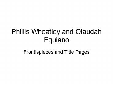 Phillis Wheatley and Olaudah Equiano
