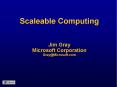 Scaleable Computing  Jim Gray Microsoft Corporation Gray@Microsoft.com PowerPoint PPT Presentation