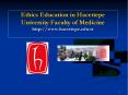 Ethics Education in Hacettepe University Faculty of Medicine http://www.hacettepe.edu.tr PowerPoint PPT Presentation