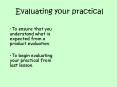 Evaluating your practical PowerPoint PPT Presentation
