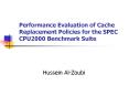 Performance Evaluation of Cache Replacement Policies for the SPEC CPU2000 Benchmark Suite PowerPoint PPT Presentation