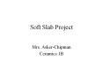 Soft Slab Project PowerPoint PPT Presentation