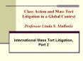 Class Action and Mass Tort Litigation in a Global Context Professor Linda S. Mullenix PowerPoint PPT Presentation