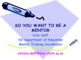 SO YOU WANT TO BE A MENTOR PowerPoint PPT Presentation