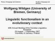 Wolfgang Wildgen (University of Bremen, Germany) Linguistic functionalism in an evolutionary context