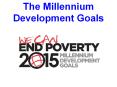 The Millennium Development Goals PowerPoint PPT Presentation