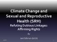 Climate Change and Sexual and Reproductive Health (SRH) Refuting Dubious Linkages: Affirming Rights PowerPoint PPT Presentation