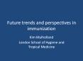 Future trends and perspectives in immunization PowerPoint PPT Presentation