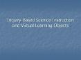 Inquiry-Based Science Instruction and Virtual Learning Objects PowerPoint PPT Presentation