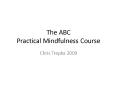 The ABC Practical Mindfulness Course PowerPoint PPT Presentation