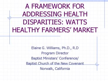A FRAMEWORK FOR ADDRESSING HEALTH DISPARITIES: WATTS HEALTHY FARMERS