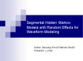 Segmental Hidden Markov Models with Random Effects for Waveform Modeling PowerPoint PPT Presentation