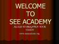 WELCOME TO SEE ACADEMY PowerPoint PPT Presentation