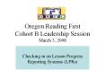 Oregon Reading First Cohort B Leadership Session March 3, 2008 PowerPoint PPT Presentation
