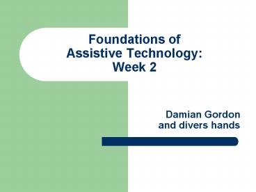 Foundations of Assistive Technology: Week 2
