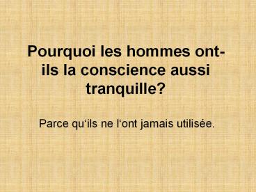 Pourquoi les hommes ont-ils la conscience aussi tranquille?