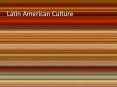Latin%20American%20Culture PowerPoint PPT Presentation