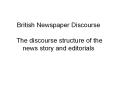 British Newspaper Discourse  The discourse structure of the news story and editorials PowerPoint PPT Presentation