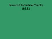 Powered Industrial Trucks (P.I.T.)