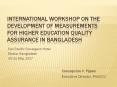 INTERNATIONAL WORKSHOP ON THE DEVELOPMENT OF MEASUREMENTS FOR HIGHER EDUCATION QUALITY ASSURANCE IN BANGLADESH PowerPoint PPT Presentation