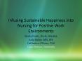 Infusing Sustainable Happiness into Nursing for Positive Work Environments PowerPoint PPT Presentation