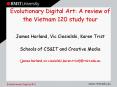 Evolutionary Digital Art: A review of the Vietnam 120 study tour James Harland, Vic Ciesielski, Karen Trist Schools of CS PowerPoint PPT Presentation