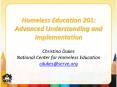 Homeless Education 201: Advanced Understanding and Implementation Christina Dukes National Center for Homeless Education cdukes@serve.org PowerPoint PPT Presentation