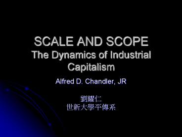 SCALE AND SCOPE The Dynamics of Industrial Capitalism